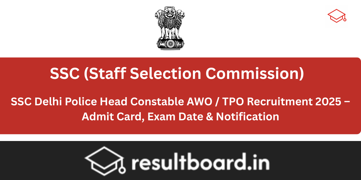 SSC Delhi Police Head Constable AWO / TPO Recruitment 2025 – Admit Card, Exam Da